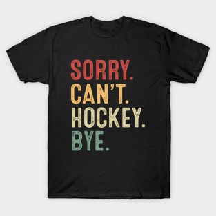 Sorry Can't Hockey Bye T-Shirt